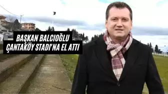 Bora Balcıoğlu, Çantaköy Stadı'na el attı