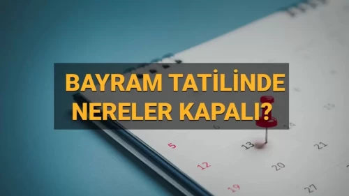 9 günlük bayram tatilinde bankalar, borsa, noterler, kargo firmaları ve sağlık kurumları açık mı, kapalı mı?